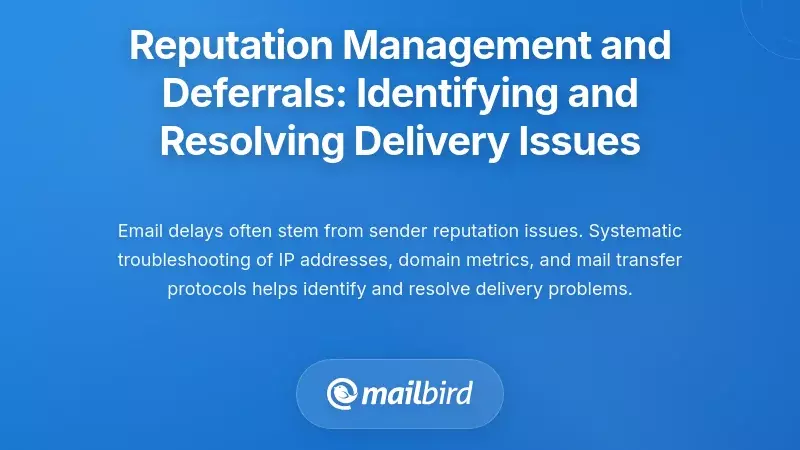 Reputation Management and Deferrals: Identifying and Resolving Delivery Issues