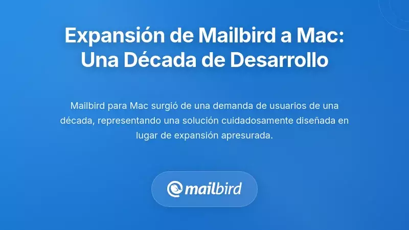 Expansi&oacute;n Estrat&eacute;gica de Mailbird en Mac: Una D&eacute;cada en Desarrollo