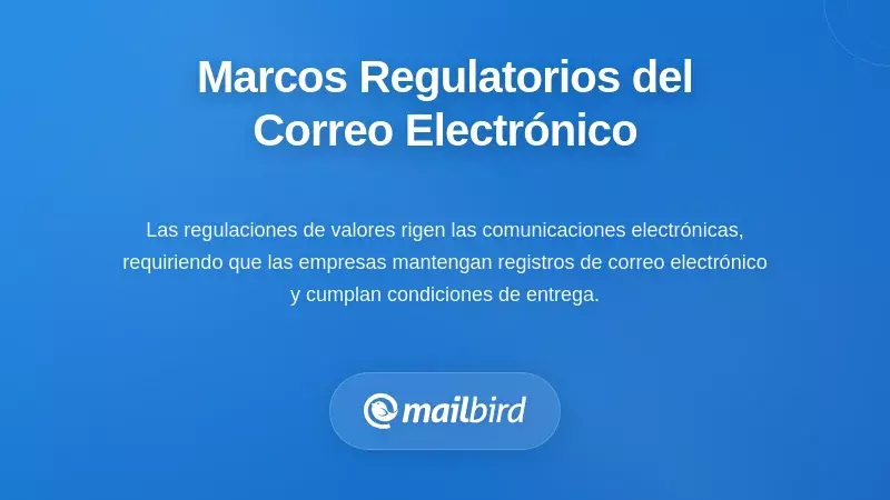 Marcos Regulatorios que Rigen la Correspondencia por Correo Electr&oacute;nico