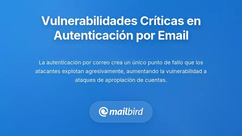Vulnerabilidades cr&iacute;ticas de seguridad en la autenticaci&oacute;n basada en correo electr&oacute;nico