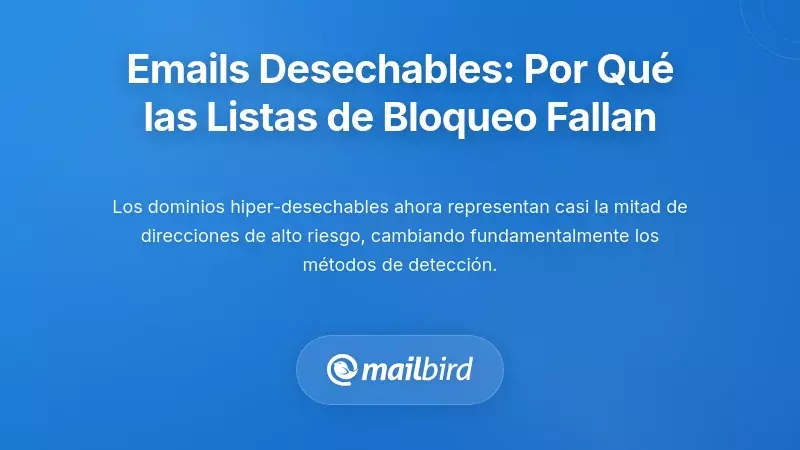 La amenaza del correo electr&oacute;nico hiper-desechable: por qu&eacute; las listas negras tradicionales no pueden mantenerse al d&iacute;a