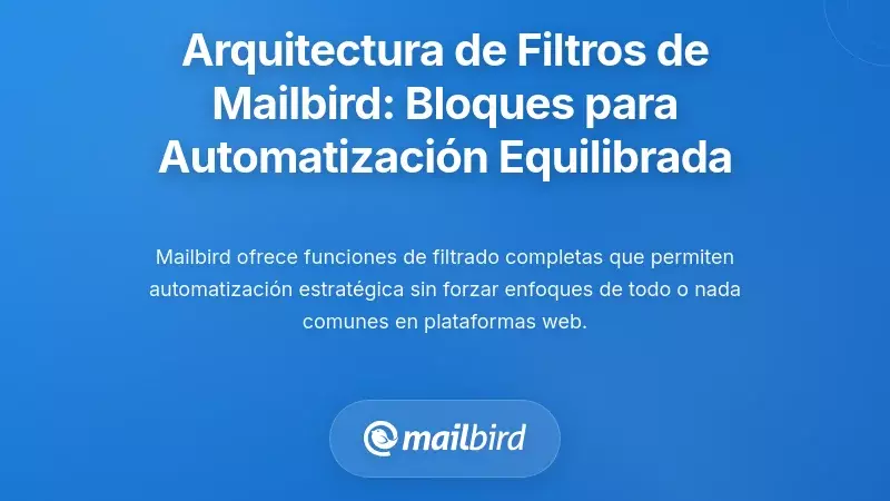 Arquitectura de Filtrado de Mailbird: Elementos Básicos para una Automatización Equilibrada