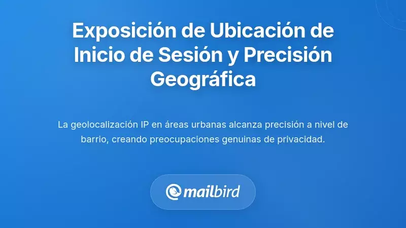 Exposición de la ubicación de acceso al correo electrónico y precisión geográfica