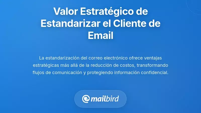 El valor estratégico de la estandarización del cliente de correo electrónico