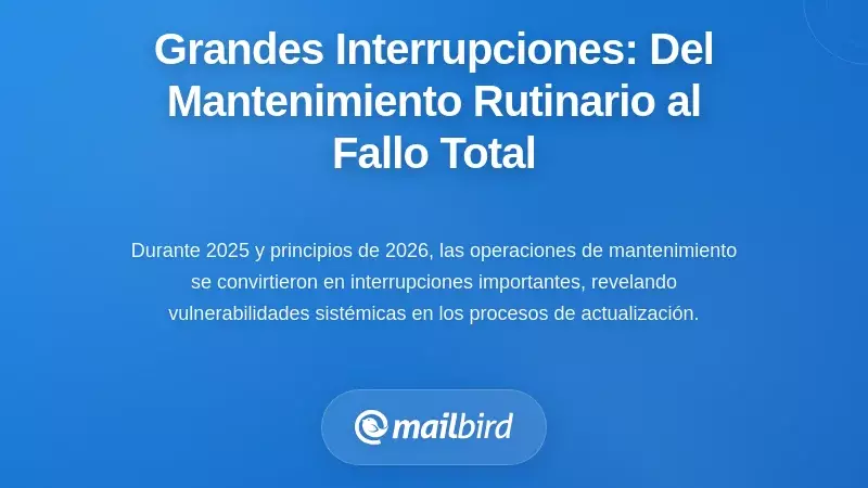 Interrupciones importantes recientes: cuando el mantenimiento rutinario se convirti&oacute; en fallos en todo el sistema
