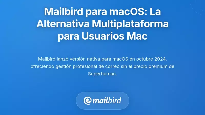 Mailbird para macOS: La Alternativa Multiplataforma que Entiende a los Usuarios de Mac