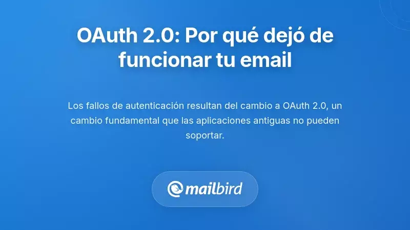 Transici&oacute;n a OAuth 2.0: Por qu&eacute; su cliente de correo dej&oacute; de funcionar
