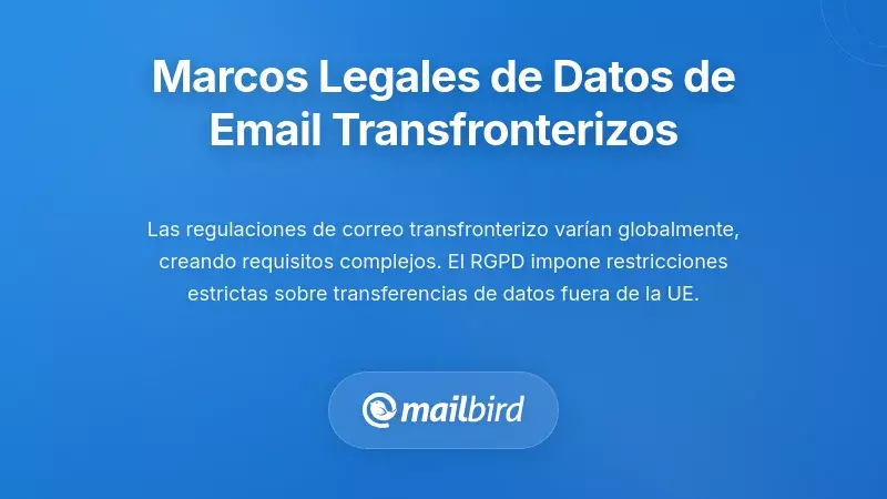Marcos y regulaciones legales que rigen las transferencias transfronterizas de datos de correo electrónico y la protección de la privacidad