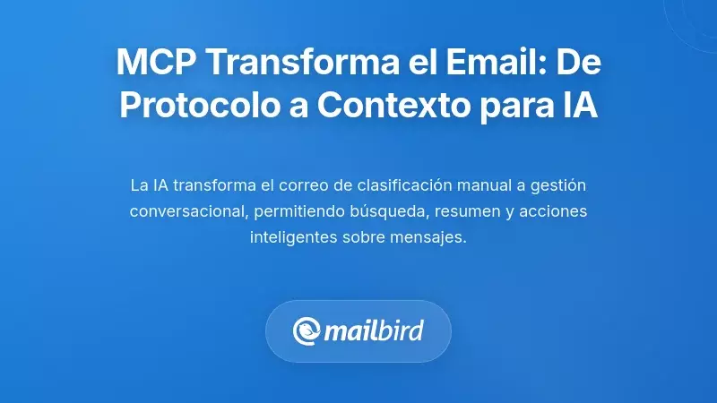 Cómo MCP transforma el correo electrónico de protocolo a contexto accesible por IA