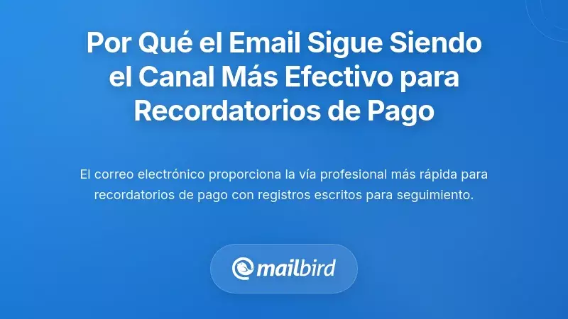 Por qu&eacute; el correo electr&oacute;nico sigue siendo el canal m&aacute;s eficaz para los recordatorios de pagos atrasados