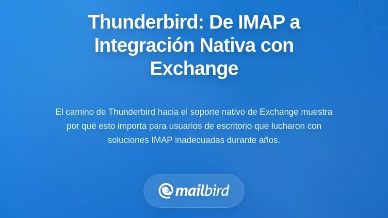 La evolución de Thunderbird: de soluciones IMAP a la integración nativa con Exchange