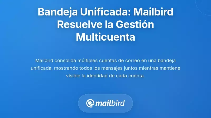 La Soluci&oacute;n de Bandeja de Entrada Unificada: C&oacute;mo Mailbird Aborda los Desaf&iacute;os de M&uacute;ltiples Cuentas