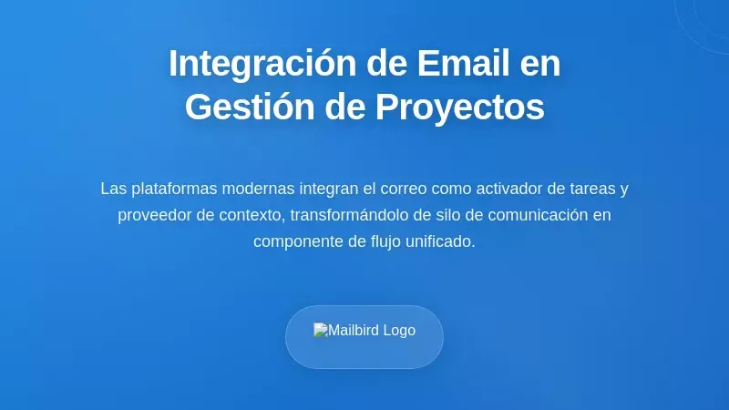 Integraci&oacute;n de correo electr&oacute;nico como capacidad central en la gesti&oacute;n de proyectos