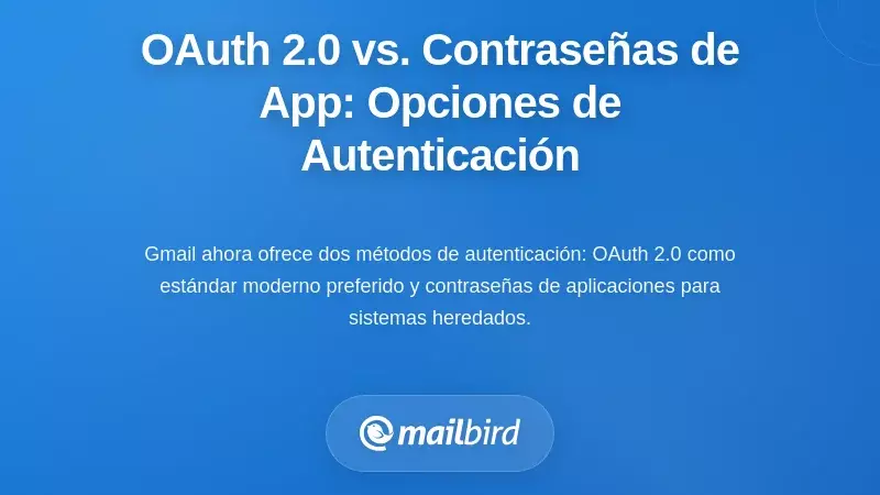 OAuth 2.0 vs. Contraseñas de Aplicaciones: Entendiendo Tus Opciones de Autenticación