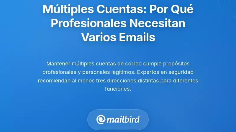 La realidad de las m&uacute;ltiples cuentas: por qu&eacute; los profesionales necesitan m&uacute;ltiples direcciones de correo electr&oacute;nico