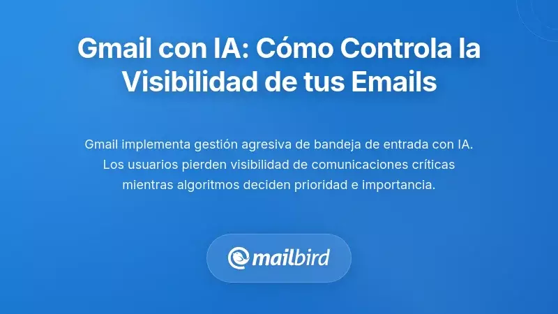 Bandeja de entrada AI de Gmail: C&oacute;mo el aprendizaje autom&aacute;tico ahora controla la visibilidad de tus correos