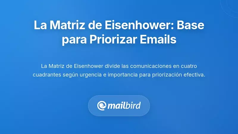 La Matriz Eisenhower: Tu Base para la Priorizaci&oacute;n de Correos