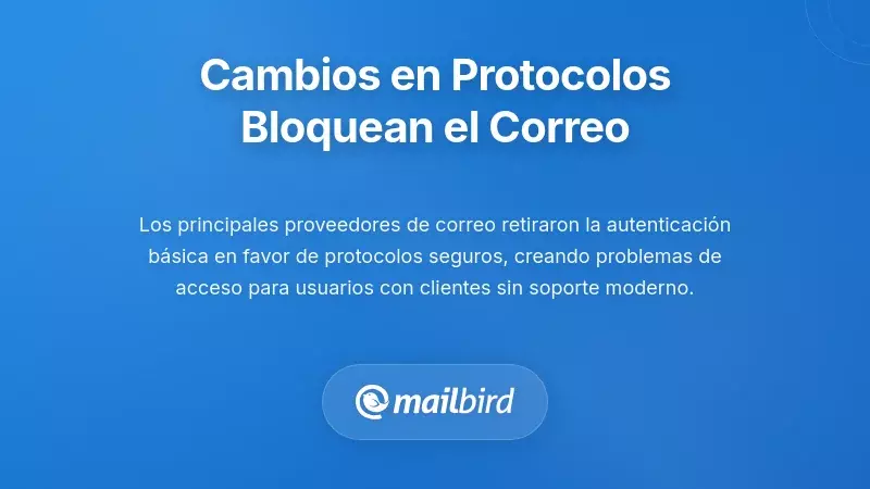 Cambios en los Protocolos de Autenticaci&oacute;n que Rompen el Acceso al Correo Electr&oacute;nico