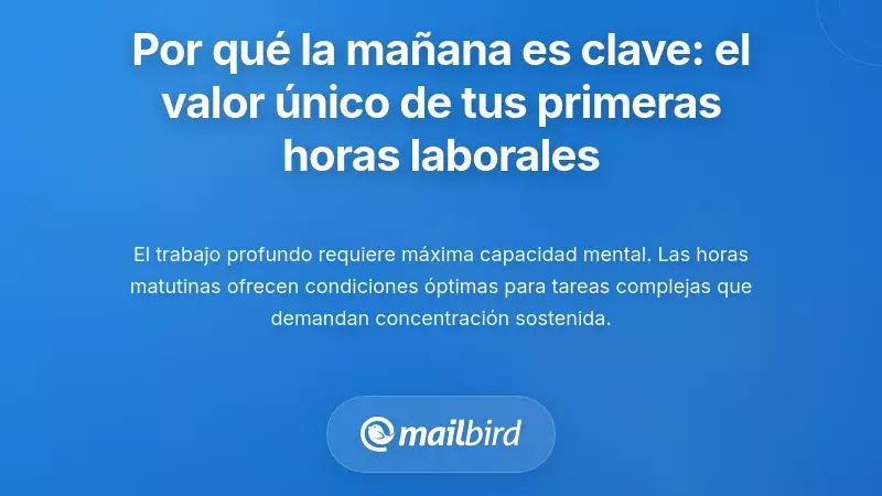 Por qu&eacute; la ma&ntilde;ana es lo m&aacute;s importante: el valor &uacute;nico de tus primeras horas de trabajo