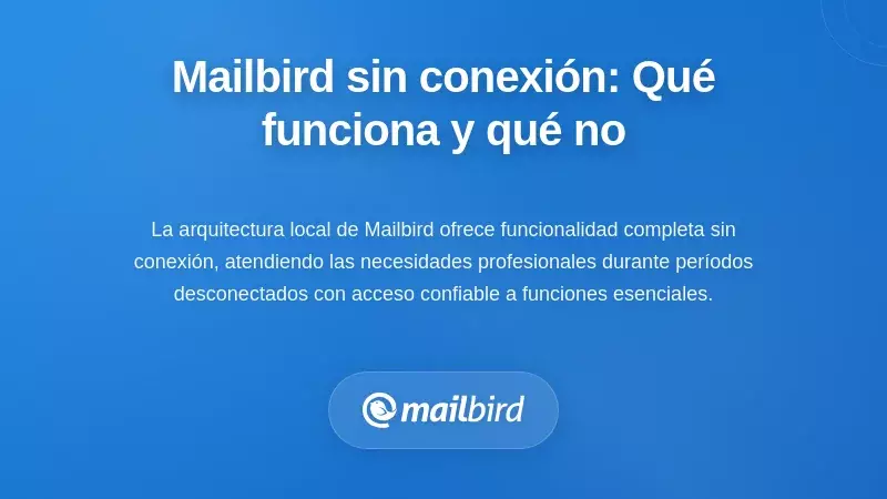 Capacidades sin conexión de Mailbird: Qué funciona y qué no