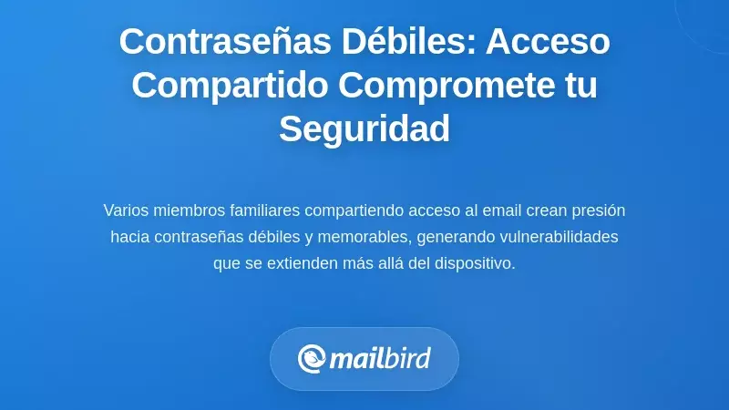 La trampa de las contrase&ntilde;as d&eacute;biles: por qu&eacute; el acceso compartido significa seguridad comprometida