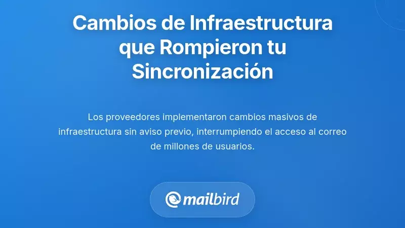 Cambios en la Infraestructura del Proveedor de Correo que Rompieron tu Sincronizaci&oacute;n