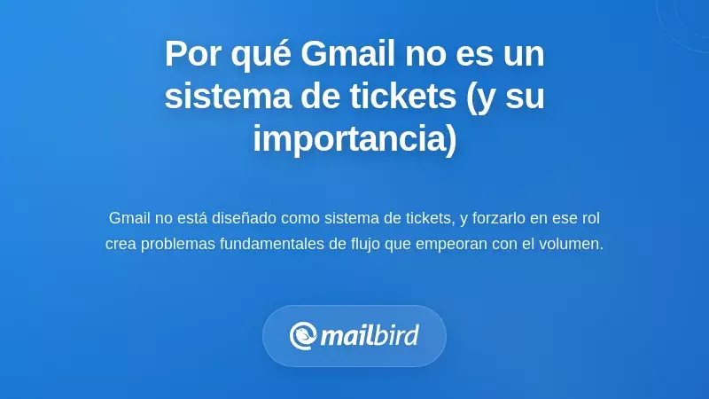 Por qué Gmail no es un sistema de tickets (y por qué eso importa)