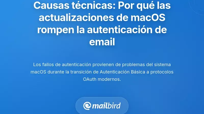 Causas T&eacute;cnicas: Por Qu&eacute; las Actualizaciones de macOS Rompen la Autenticaci&oacute;n del Correo
