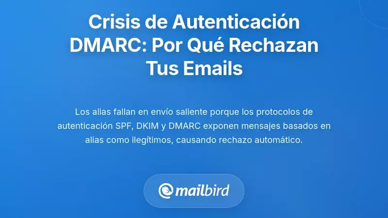 La crisis de autenticación DMARC: por qué se rechazan tus correos electrónicos