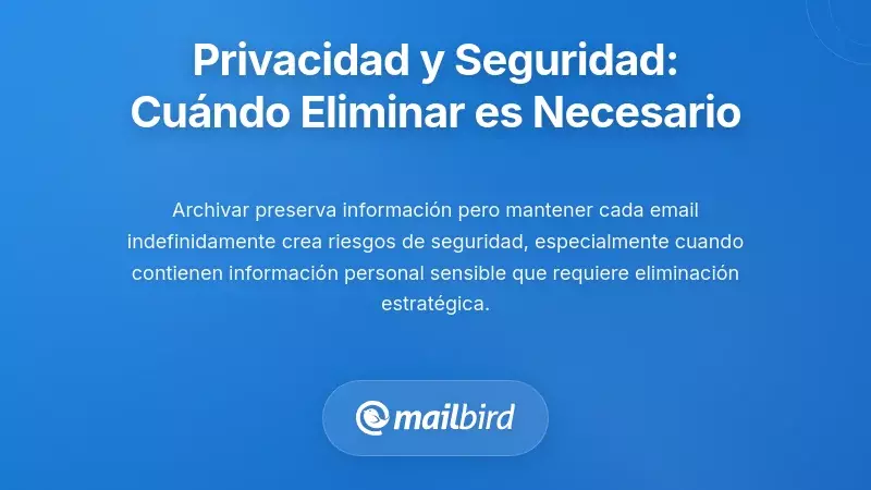 Consideraciones de privacidad y seguridad: cuando la eliminación se vuelve necesaria