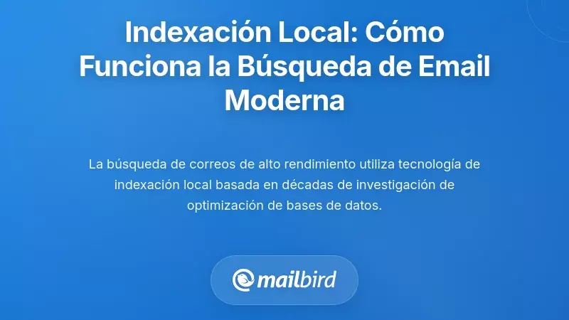 La Revoluci&oacute;n del Indexado Local: C&oacute;mo Funciona Realmente la B&uacute;squeda de Correo Electr&oacute;nico Moderna