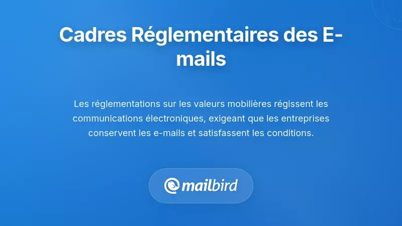 Cadres réglementaires régissant la correspondance par e-mail