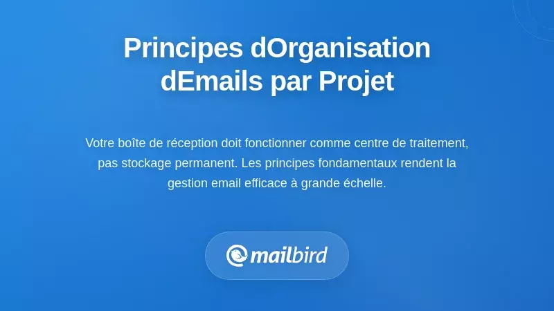 Principes fondamentaux pour l'organisation des emails bas&eacute;e sur les projets