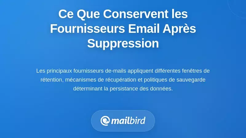 Ce que les principaux fournisseurs de messagerie conservent réellement après suppression