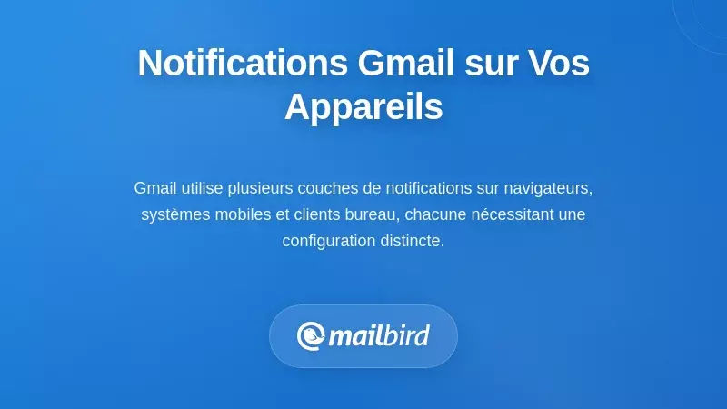 Interface des param&egrave;tres de notification Gmail montrant comment les notifications fonctionnent sur les appareils de bureau et mobiles