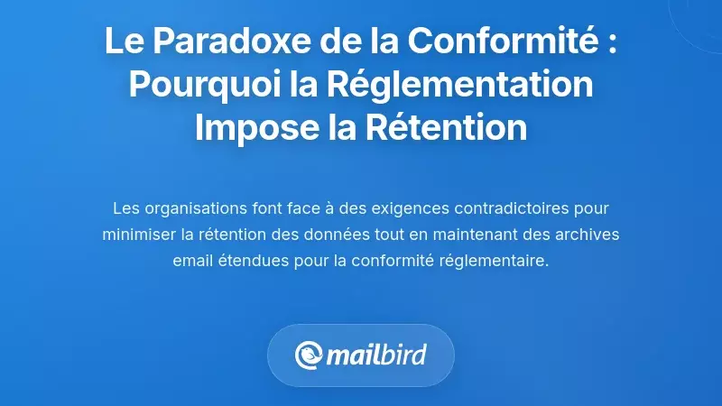 Le paradoxe de la conformit&eacute; : pourquoi les r&egrave;glements obligent &agrave; la conservation des donn&eacute;es