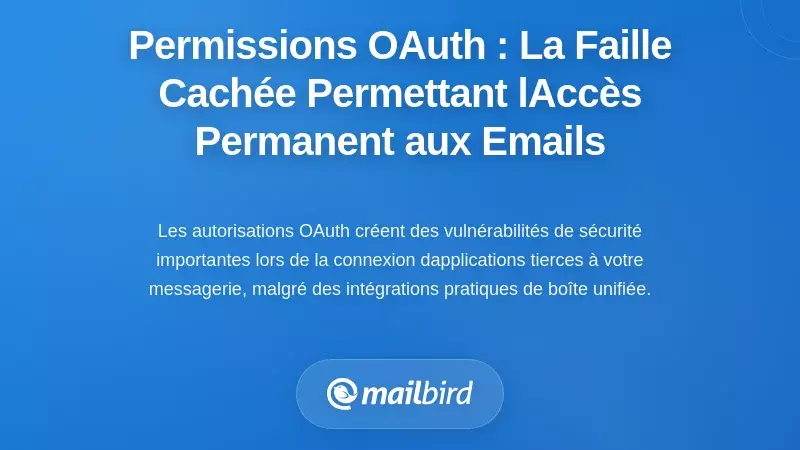Permissions OAuth : La vuln&eacute;rabilit&eacute; cach&eacute;e permettant un acc&egrave;s persistant aux e-mails