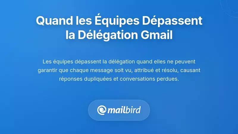 Le point de rupture : quand les équipes dépassent la délégation Gmail