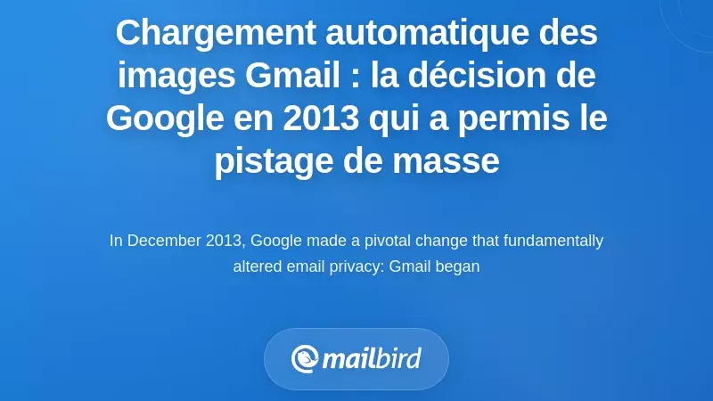Chargement par défaut des images dans Gmail : comment la décision de Google en 2013 a permis un suivi de masse