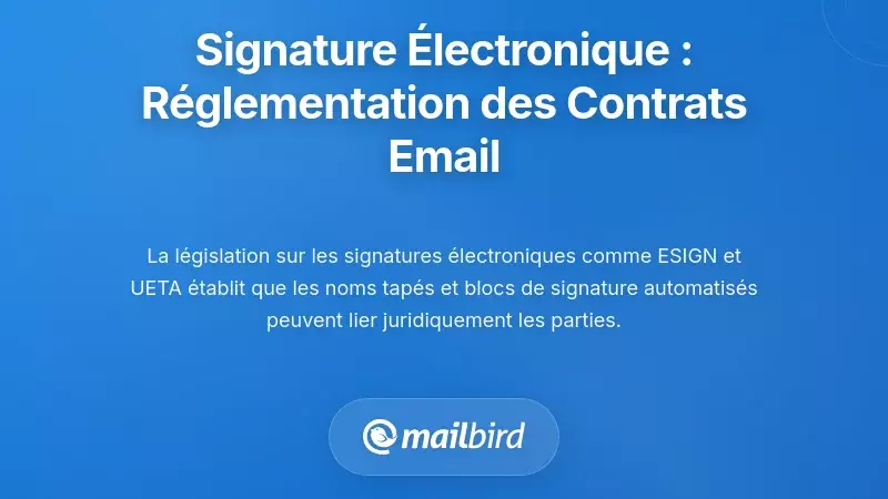 Lois sur la signature électronique : comment les réglementations permettent la création de contrats par email
