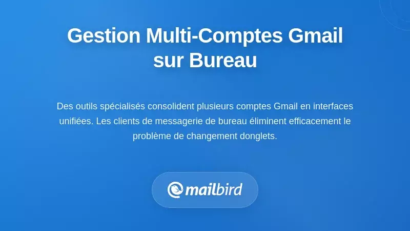 Solutions de bureau pour la gestion de plusieurs comptes Gmail