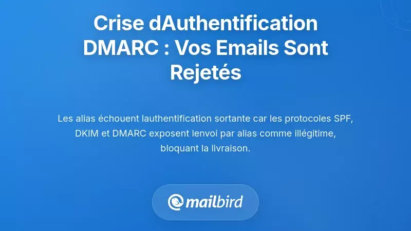 La crise d'authentification DMARC : pourquoi vos e-mails sont rejet&eacute;s