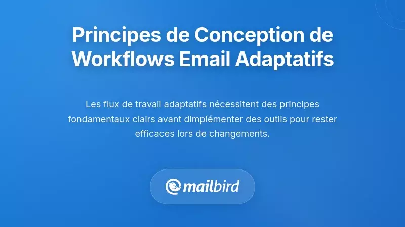 Principes fondamentaux pour la conception adaptative des flux de travail par e-mail