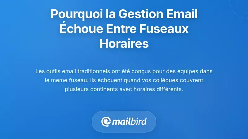 Pourquoi la gestion traditionnelle des e-mails &eacute;choue selon les fuseaux horaires