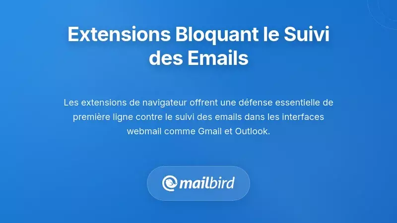 Extensions de navigateur qui bloquent r&eacute;ellement le suivi des e-mails