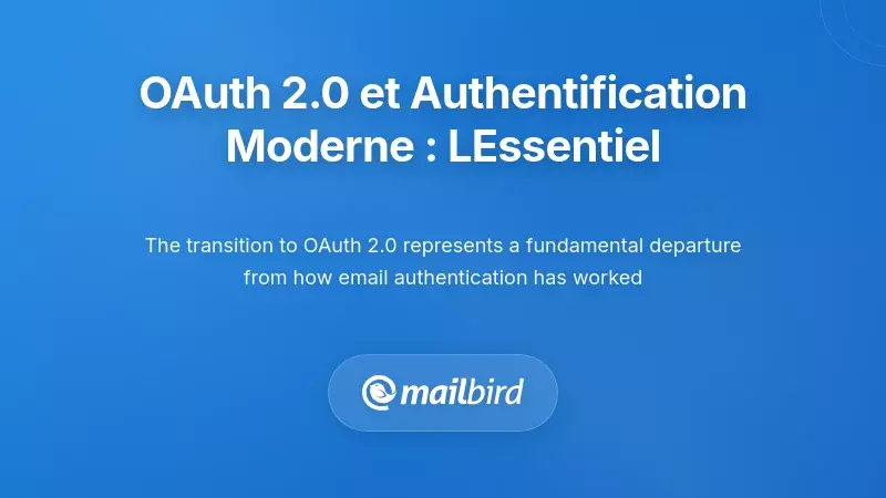OAuth 2.0 et authentification moderne : ce qui a changé et pourquoi cela compte