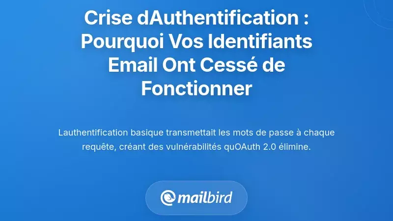 La crise de l’authentification : pourquoi vos identifiants de messagerie ont soudainement cessé de fonctionner