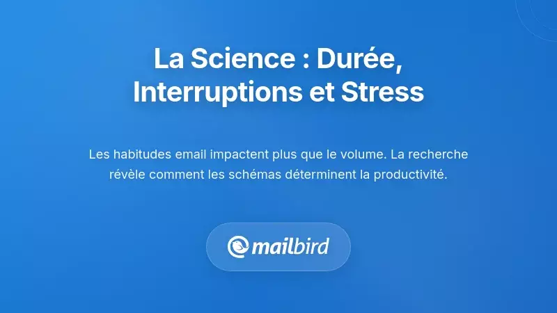 Ce que la science r&eacute;v&egrave;le : dur&eacute;e, interruptions et stress