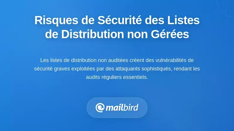 Risques de sécurité et de confidentialité liés aux listes de distribution non gérées