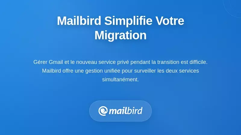 Interface client email Mailbird montrant le flux de travail de migration d'email de Gmail vers un service respectant la vie privée et la gestion de la boîte de réception